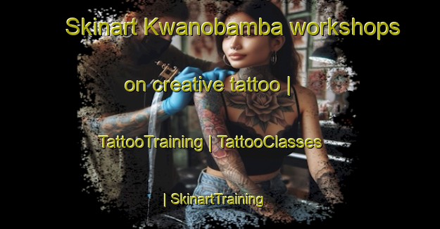 Skinart Kwanobamba workshops on creative tattoo | TattooTraining | TattooClasses | SkinartTraining-South Africa